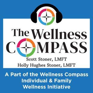 The Wellness Compass Podcast by D. Scott Stoner, LMFT & Holly Hughes Stoner, LMFT
