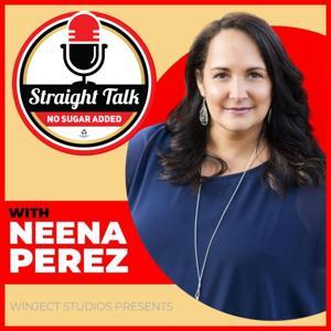 Straight Talk No Sugar Added Podcast by Neena Perez: blogger, podcaster and motivational speaker