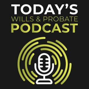 Today's Will & Probate Podcast by Today's Wills and Probate
