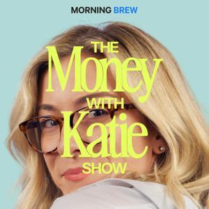 The Money with Katie Show by Morning Brew