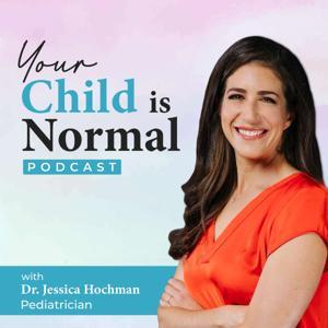 Your Child is Normal: with Dr Jessica Hochman by Jessica Hochman, MD, Board Certified Pediatrician