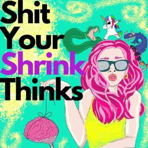 Shit Your Shrink Thinks by shityourshrinkthinks