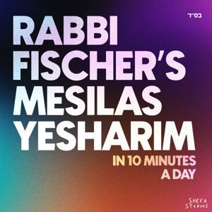 10 Minutes of Mesilas Yesharim with Rabbi Fischer by Shefa Studios