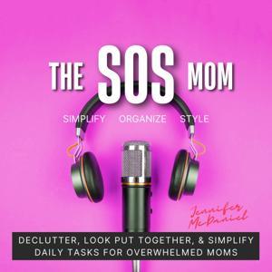 The SOS Mom Show  SIMPLIFY  ORGANIZE  STYLE by Jennifer McDaniel | Professional Organizer, Clutter Coach, Personal Stylist, Home Efficiency Expert