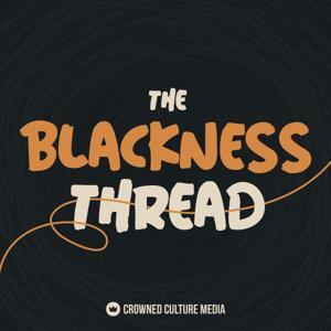 The Blackness Thread (formerly Still Talking Black) by Richard “Rick” Dodds | Crowned Culture Media