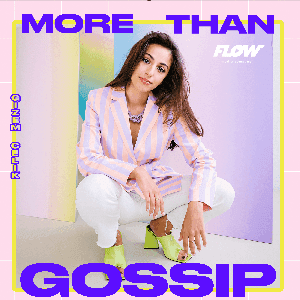 More than Gossip by Gizem Celik & FLOW media company