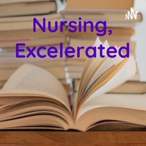 Nursing, Excelerated by Nurse Kylie
