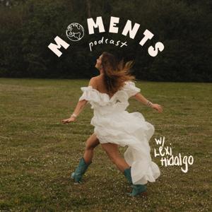 Moments Podcast by Lexi Hidalgo