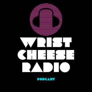 The Wrist Cheese Radio Podcast by wristcheeseradio