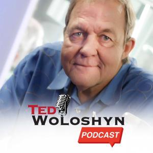 Ted Woloshyn Podcast by Ted Woloshyn