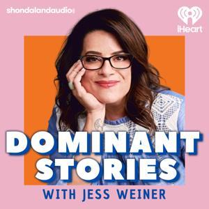 Dominant Stories with Jess Weiner by Shondaland Audio and iHeartPodcasts