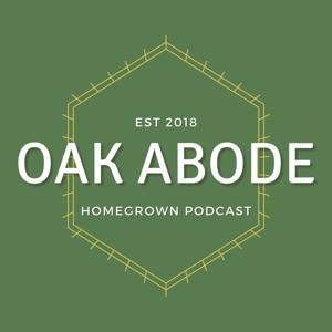 Oak Abode Podcast by Oak Abode