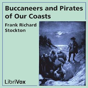 Buccaneers and Pirates of Our Coasts by Frank R. Stockton (1834 - 1902) by LibriVox