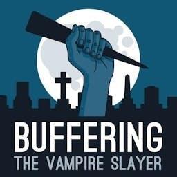Buffering the Vampire Slayer | A Buffy the Vampire Slayer Podcast by Buffering: A Rewatch Adventure