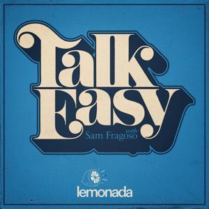 Talk Easy with Sam Fragoso by Lemonada Media
