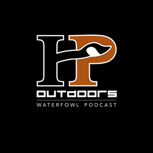 The HP Outdoors Waterfowl Podcast by HP Outdoors: Waterfowl/Waterfowl Hunting/Duck Hunting/Goose Hunting