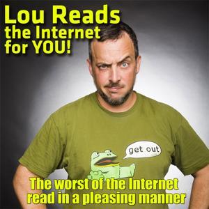 Lou Reads the Internet for YOU! by Lou Reads the Internet for YOU!