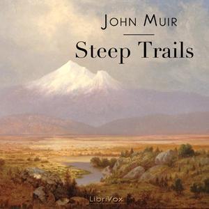 Steep Trails by John Muir (1838 - 1914) by LibriVox