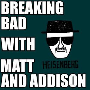 Breaking Bad with Matt and Addison by Tripod Broadcasting