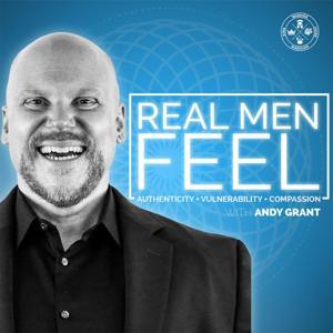 Real Men Feel with Andy Grant by Andy Grant