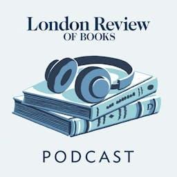 The LRB Podcast by The London Review of Books