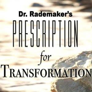 Dr. Rademaker’s Prescription for Transformation by 