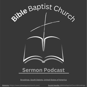 Bible Baptist Church Sermon Podcast by Bible Baptist Church - Brookings, SD