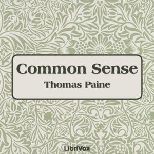Common Sense by Thomas Paine (1737 - 1809) by LibriVox