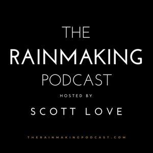 The Rainmaking Podcast by Scott Love