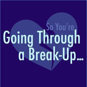 So, You're Going Through a Break-up by Caitlin Bitzegaio and Timothy Dunn
