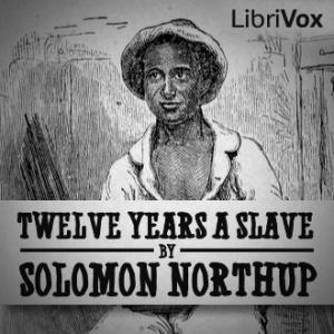 Twelve Years a Slave by Solomon Northup (1808 - c. 1864) by LibriVox