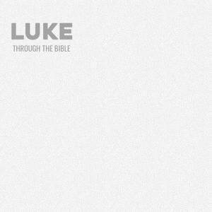 Through the Bible - Luke by Calvary Monterey