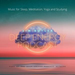 Deep Energy Podcast - Music for Sleep, Meditation, Yoga, Background Music and Studying by Jim Butler