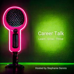 Career Talk: Learn - Grow - Thrive by Stephanie Dennis