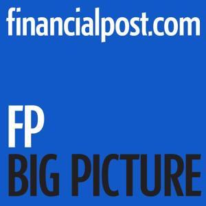 Financial Post Big Picture Podcast by Financial Post Big Picture Podcast