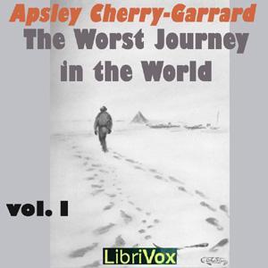 Worst Journey in the World, Vol 1, The by Apsley Cherry-Garrard (1886 - 1959) by LibriVox