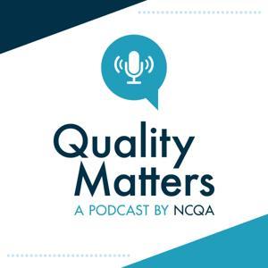 Quality Matters: A Podcast by NCQA by NCQA