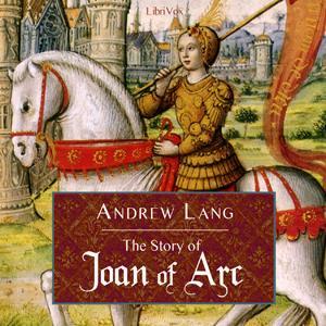 Story of Joan of Arc, The by Andrew Lang (1844 - 1912) by LibriVox