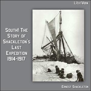 South! The Story of Shackleton's Last Expedition 1914-1917 by Ernest Shackleton (1874 - 1922) by LibriVox