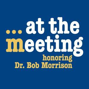 At The Meeting... Honoring Dr. Bob Morrison by At The Meeting… Honoring Dr. Bob Morrison
