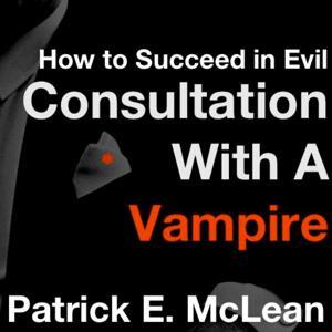 How To Succeed in Evil - Consultation with Vampire by Patrick E. McLean on Podiobooks.com