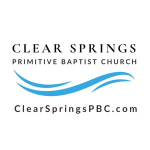 Clear Springs Primitive Baptist Church Sermon Podcast by Clear Springs Primitive Baptist Church Sermon Podcast