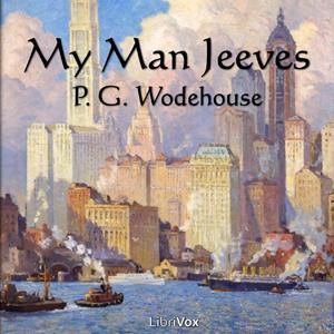 My Man Jeeves by P. G. Wodehouse (1881 - 1975) by LibriVox