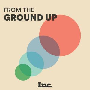 From the Ground Up by Inc. Magazine