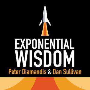 Exponential Wisdom by Dan Sullivan of Strategic Coach & Peter Diamandis of XPRIZE / Singularity University