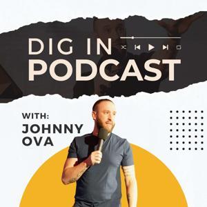 The Dig In Podcast w/Johnny Ova by Johnny Ova