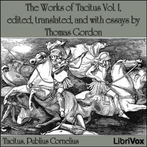 Works of Tacitus, Vol. I, The by Publius Cornelius Tacitus (56 - 117) and  Thomas Gordon (c.1691 - 1750) by LibriVox