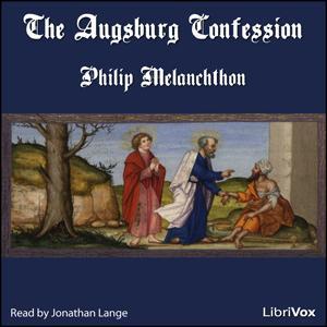 Augsburg Confession, The by Philipp Melanchthon (1497 - 1560) by LibriVox