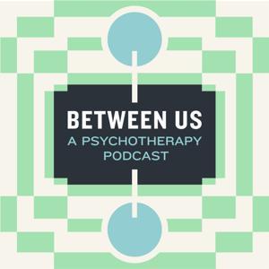 Between Us: A Psychotherapy Podcast by Between Us