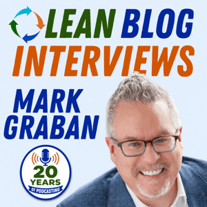 Lean Blog Interviews: Real-World Lean Leadership Conversations in Healthcare and Beyond by Mark Graban